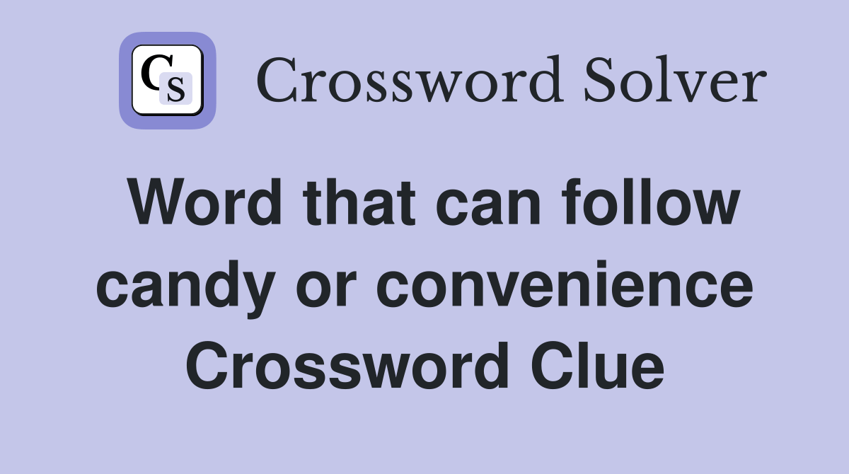 Word that can follow candy or convenience Crossword Clue Answers